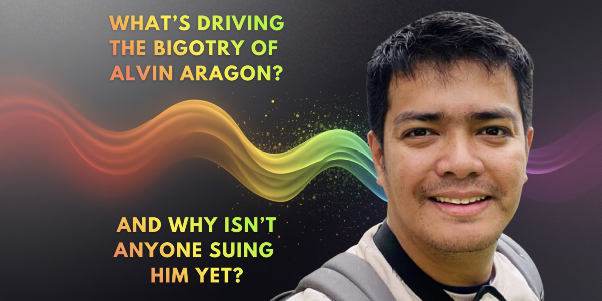 Not Just Showbiz: Alvin Aragon’s Anti-LGBT Campaign Echoes a Script to Block LGBTQ Rights. It’s Also Illegal.