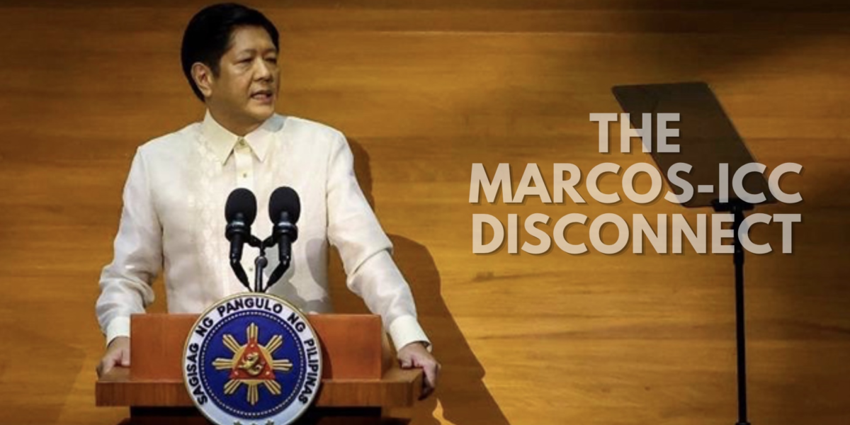 Let’s Be Clear: Marcos Doesn’t Have an ICC Policy. He Has a Duterte Policy.